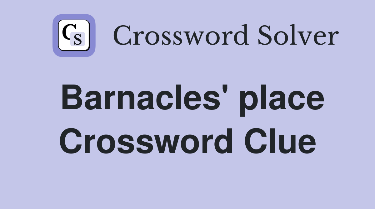 Barnacles' place Crossword Clue Answers Crossword Solver